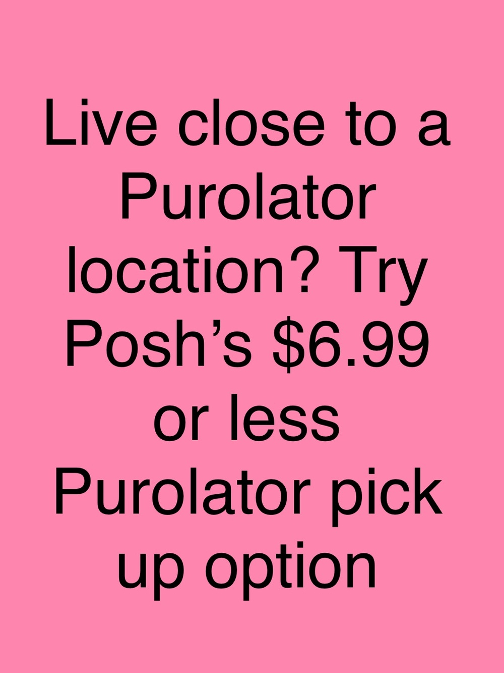 Posh usually runs $6.99 shipping on stat holidays & surprise Fridays
